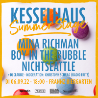 <small>Kesselhaus Summer Stage</small><br><small><small>mit NICHTSEATTLE, MINA RICHMANN, BOY IN THE BUBBLE & DJ CLARICE</small></small><br><small><small>Moderation: Christoph Schrag</small></small>

