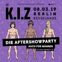 K.I.Z<br><small>Die Aftershowparty (auch für Männer!)</small>