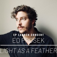 Ed Prosek<br><small>'Light As A Feather' EP-Launch</small>