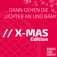 <small>Berlin Stage Company</small>'...dann gehen die Lichter an und bäm!' (X-Mas Edition)